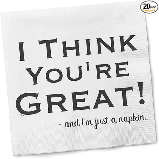 Funny Cocktail Napkins – “I THINK YOU'RE GREAT AND I'M JUST A NAPKIN”