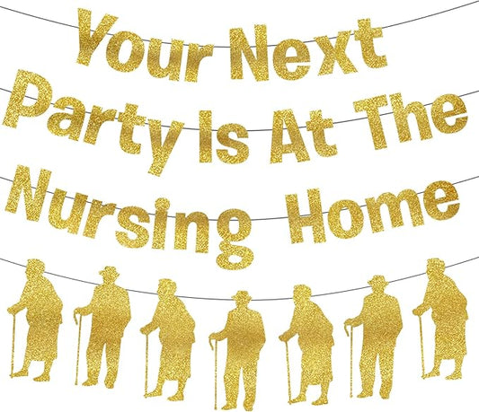 Your Next Party Is At The Nursing Home Banner Glitter Funny Birthday