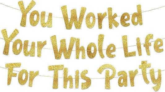 Pre-Strung You Worked Your Whole Life For This Party Gold Glitter
