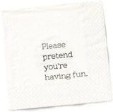 Funny Cocktail Napkins – “Please pretend you’re having fun.” – 20