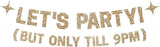 Pre-strung Let's Party But Only Till 9 PM Banner - No DIY - Gold