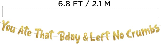 Pre-Strung You Ate That Bday & Left No Crumbs Gold Glitter Banner -
