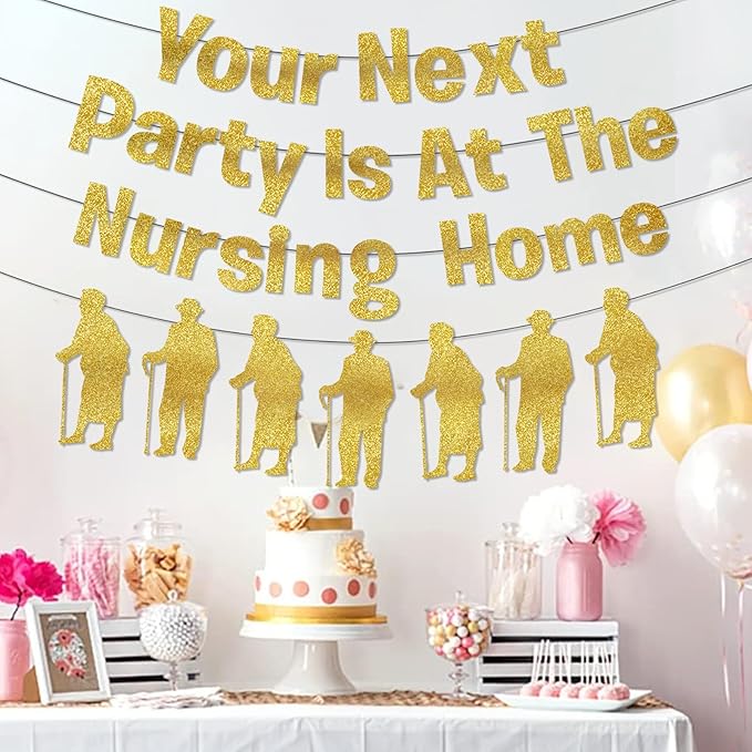 Your Next Party Is At The Nursing Home Banner Glitter Funny Birthday