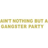 Ain't Nothing But A Gangster Party Banner , Ain't Nothig But A Gangsta