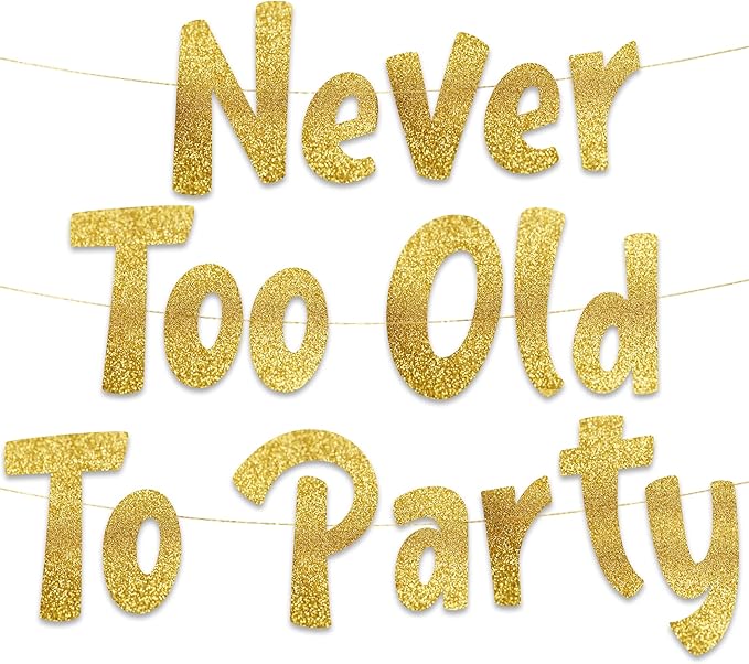 Pre-Strung Never Too Old Too Party Adult Birthday Gold Glitter Banner