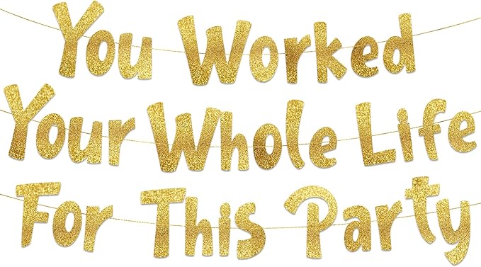 Pre-Strung You Worked Your Whole Life For This Party Gold Glitter