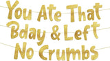 Pre-Strung You Ate That Bday & Left No Crumbs Gold Glitter Banner -